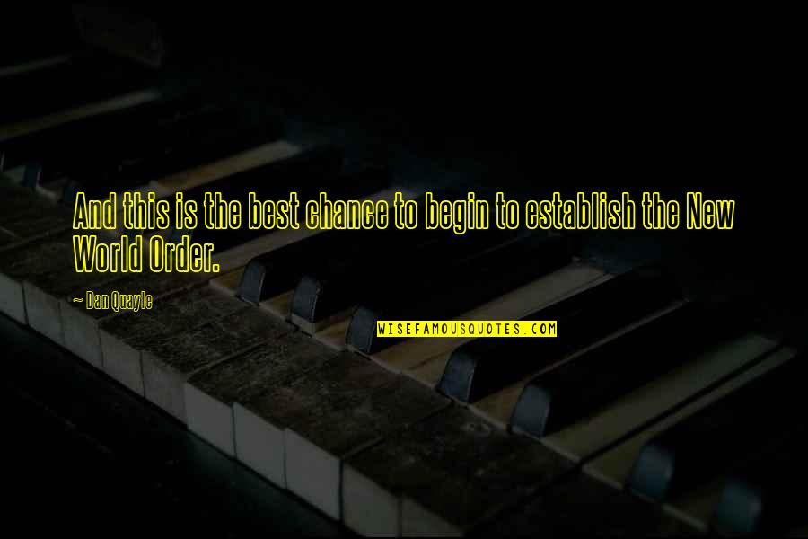 Terselubung Adalah Quotes By Dan Quayle: And this is the best chance to begin