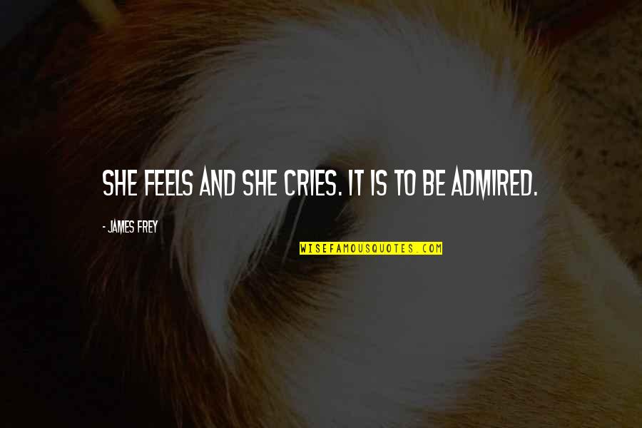 Terselubung Adalah Quotes By James Frey: She feels and she cries. It is to Terselubung Adalah Quotes By James Frey: She feels and she cries. It is to