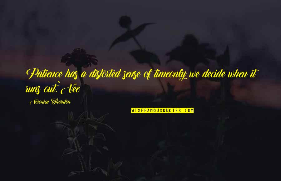 Tersely Antonym Quotes By Veronica Thornton: Patience has a distorted sense of timeonly we Tersely Antonym Quotes By Veronica Thornton: Patience has a distorted sense of timeonly we