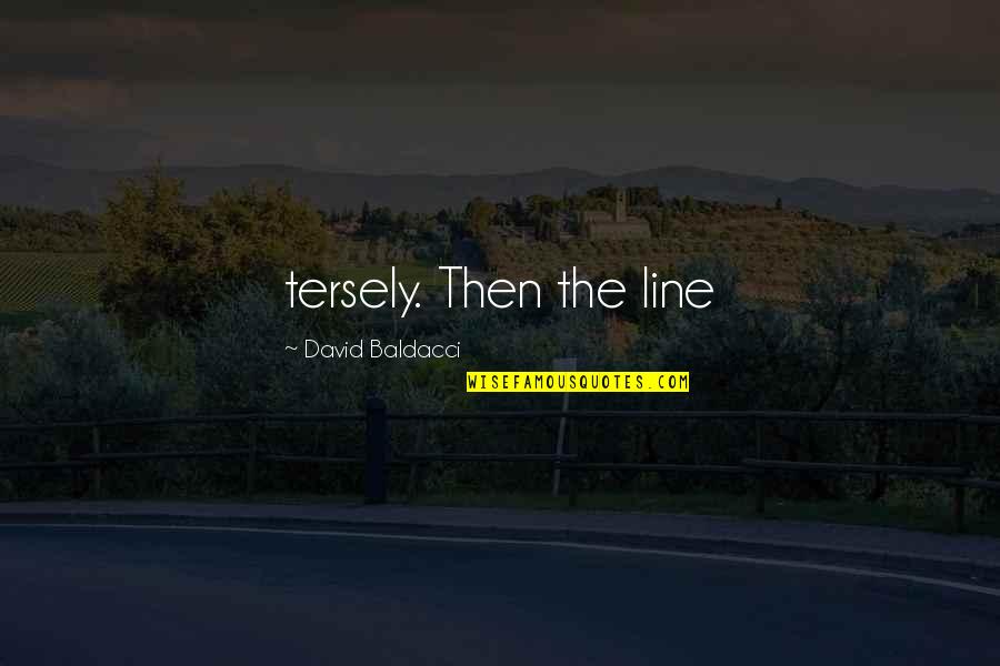 Tersely Quotes By David Baldacci: tersely. Then the line