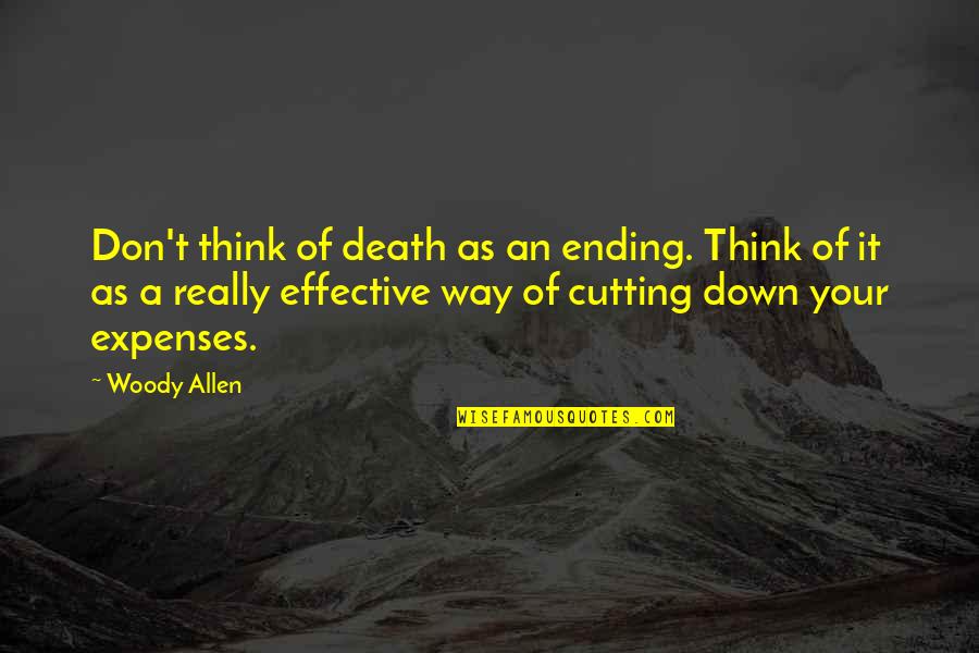 Tersembunyi Ujung Quotes By Woody Allen: Don't think of death as an ending. Think Tersembunyi Ujung Quotes By Woody Allen: Don't think of death as an ending. Think
