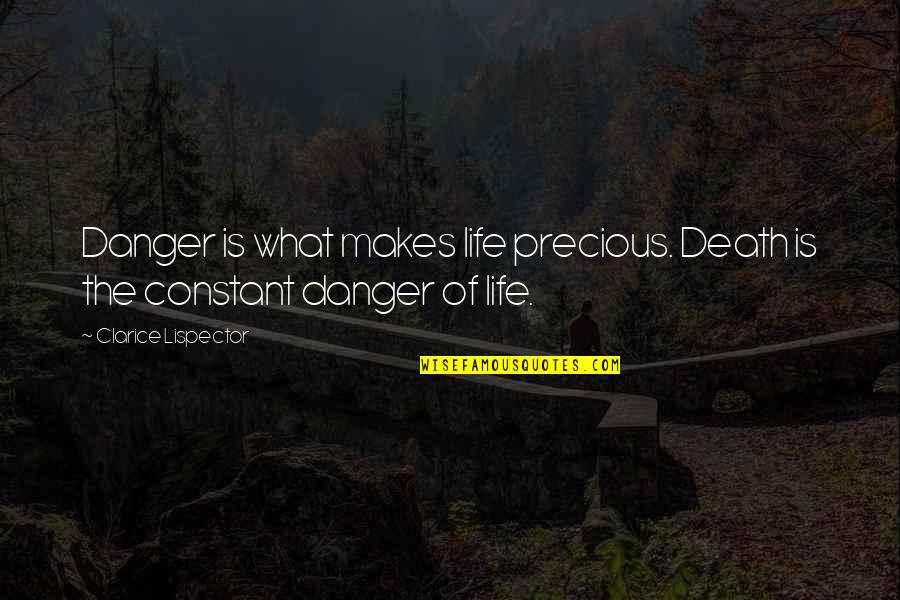Terseness Synonym Quotes By Clarice Lispector: Danger is what makes life precious. Death is Terseness Synonym Quotes By Clarice Lispector: Danger is what makes life precious. Death is
