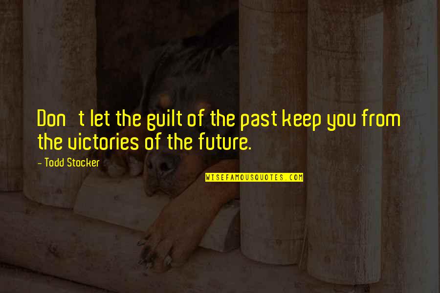 Terser Quotes By Todd Stocker: Don't let the guilt of the past keep