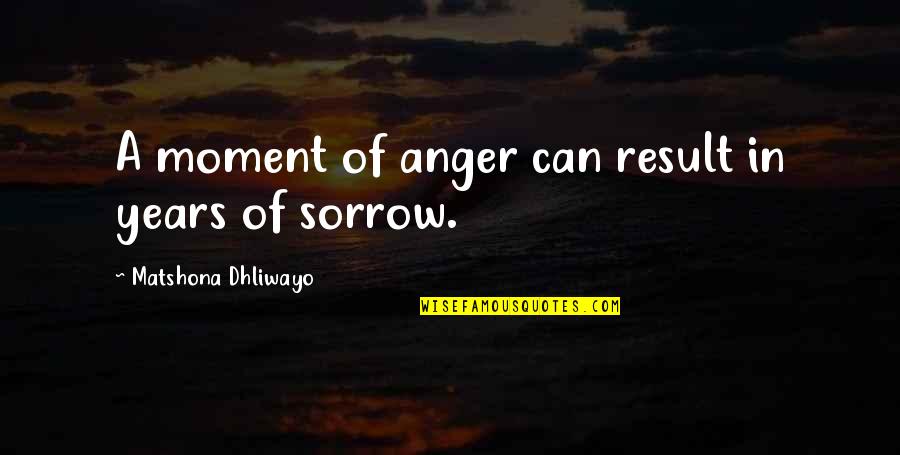 Terserah Quotes By Matshona Dhliwayo: A moment of anger can result in years