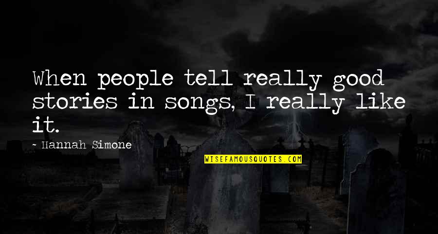 Tersesat Di Quotes By Hannah Simone: When people tell really good stories in songs,
