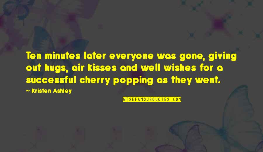Tersesat Di Quotes By Kristen Ashley: Ten minutes later everyone was gone, giving out Tersesat Di Quotes By Kristen Ashley: Ten minutes later everyone was gone, giving out
