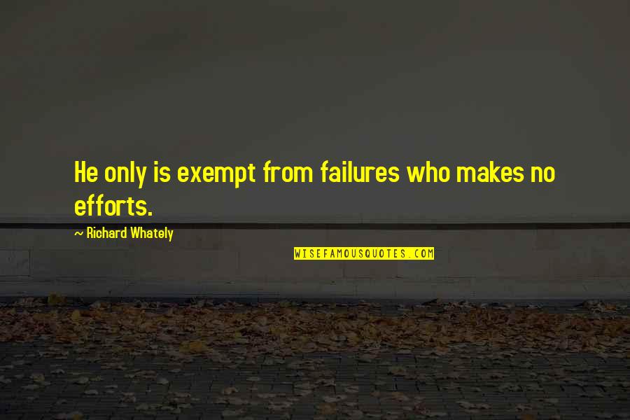 Tersia Louw Quotes By Richard Whately: He only is exempt from failures who makes Tersia Louw Quotes By Richard Whately: He only is exempt from failures who makes