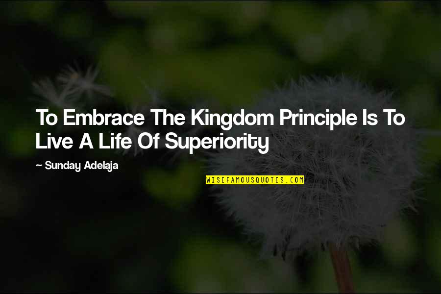 Tersia Louw Quotes By Sunday Adelaja: To Embrace The Kingdom Principle Is To Live Tersia Louw Quotes By Sunday Adelaja: To Embrace The Kingdom Principle Is To Live