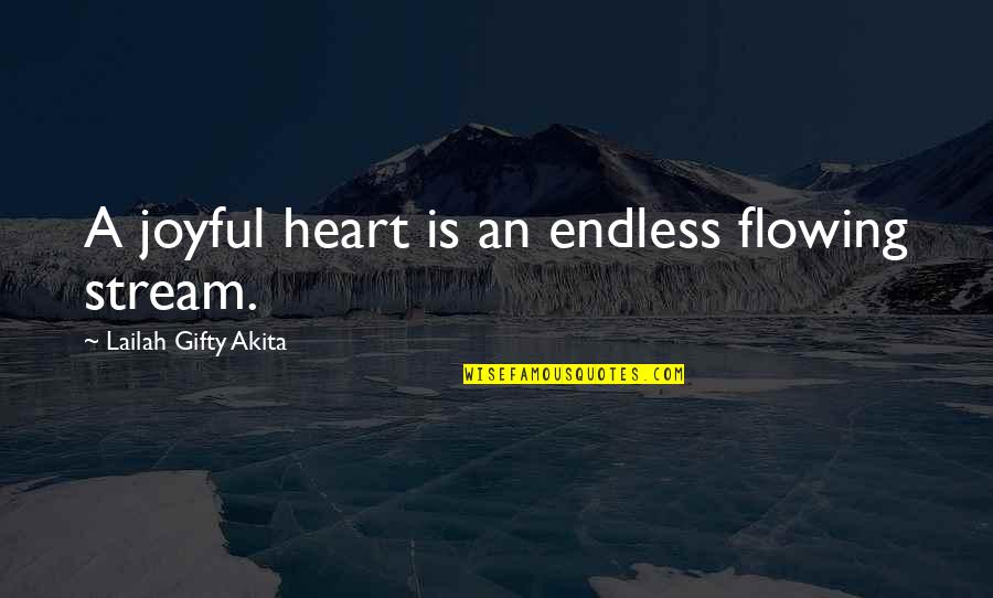 Tersier Quotes By Lailah Gifty Akita: A joyful heart is an endless flowing stream. Tersier Quotes By Lailah Gifty Akita: A joyful heart is an endless flowing stream.