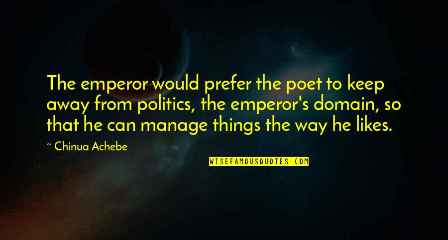 Tersigni Book Quotes By Chinua Achebe: The emperor would prefer the poet to keep Tersigni Book Quotes By Chinua Achebe: The emperor would prefer the poet to keep