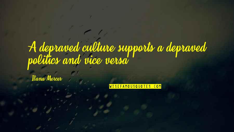 Tersigni Coos Quotes By Ilana Mercer: A depraved culture supports a depraved politics and