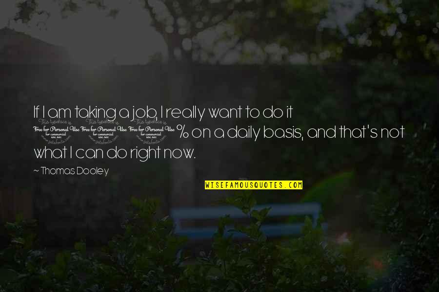 Tersigni Coos Quotes By Thomas Dooley: If I am taking a job, I really