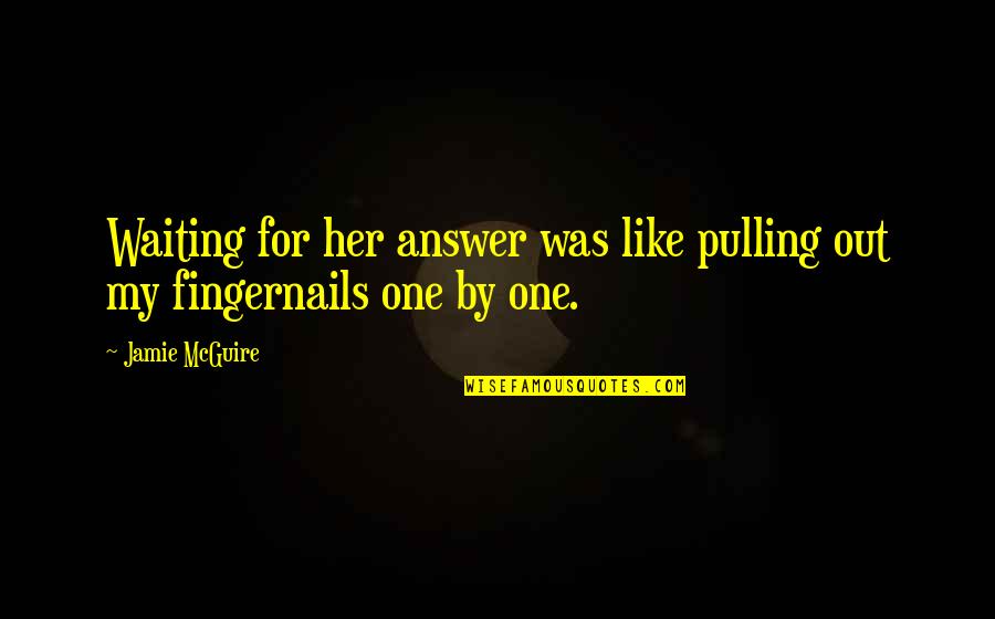 Tersimpan Dimana Quotes By Jamie McGuire: Waiting for her answer was like pulling out