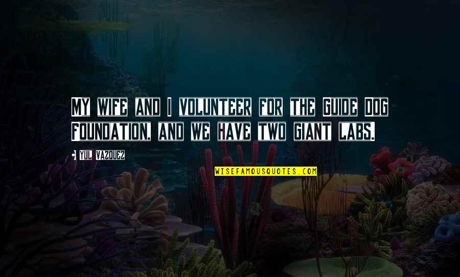 Tersirat Maksud Quotes By Yul Vazquez: My wife and I volunteer for the Guide