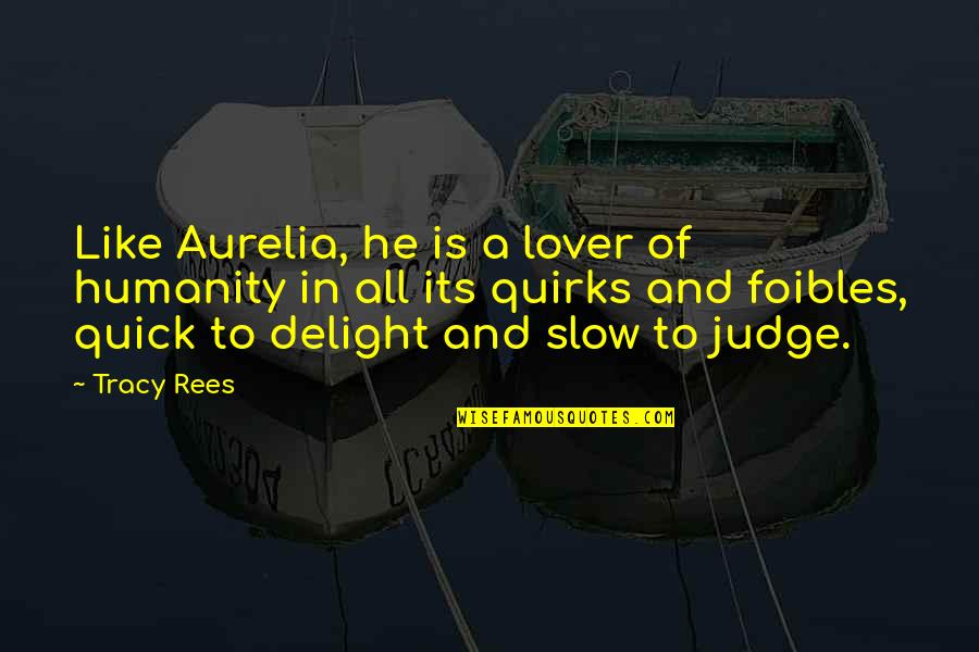 Tersisah Quotes By Tracy Rees: Like Aurelia, he is a lover of humanity Tersisah Quotes By Tracy Rees: Like Aurelia, he is a lover of humanity