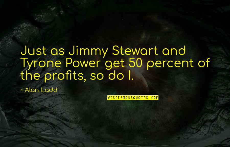 Tersisih Quotes By Alan Ladd: Just as Jimmy Stewart and Tyrone Power get