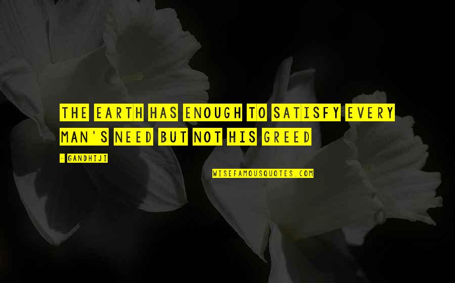 Tersteege Quotes By Gandhiji: the earth has enough to satisfy every man's