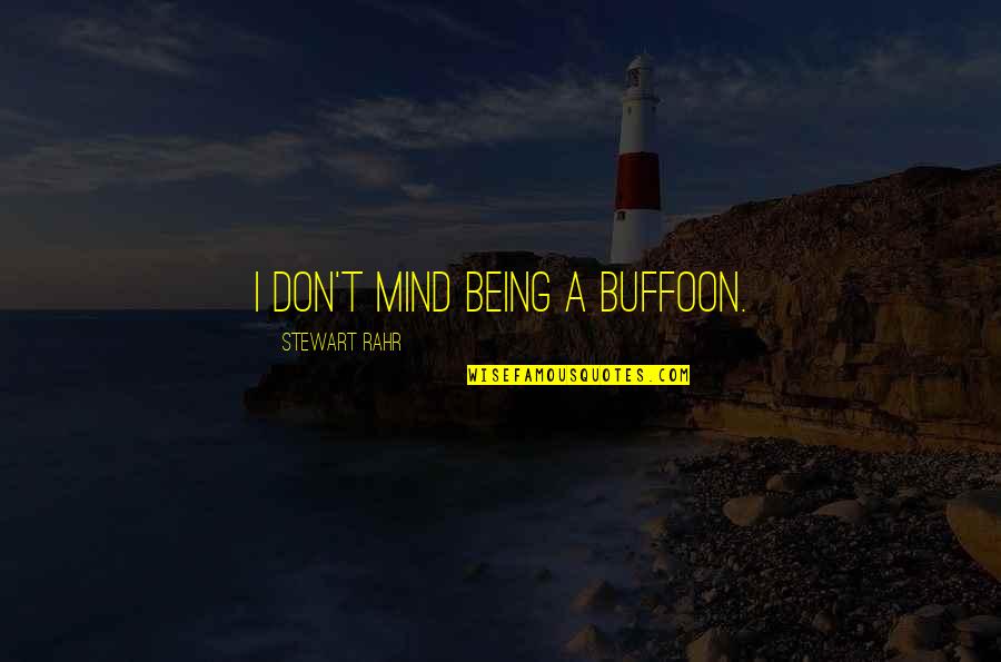 Tersungkur Adalah Quotes By Stewart Rahr: I don't mind being a buffoon.