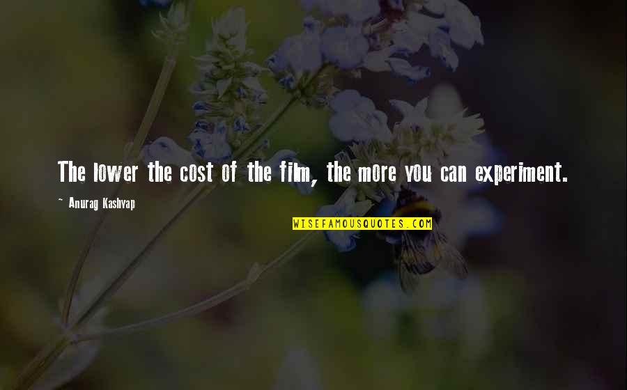Tertanggung Adalah Quotes By Anurag Kashyap: The lower the cost of the film, the