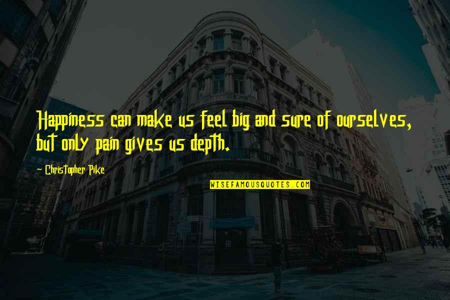 Tertanggung Adalah Quotes By Christopher Pike: Happiness can make us feel big and sure