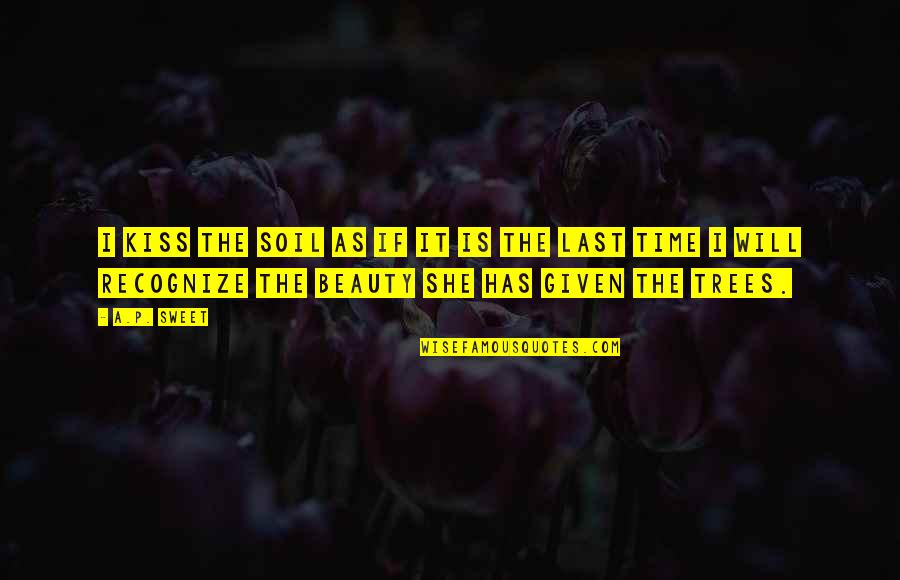 Tertanggung Asuransi Quotes By A.P. Sweet: I kiss the soil as if it is Tertanggung Asuransi Quotes By A.P. Sweet: I kiss the soil as if it is