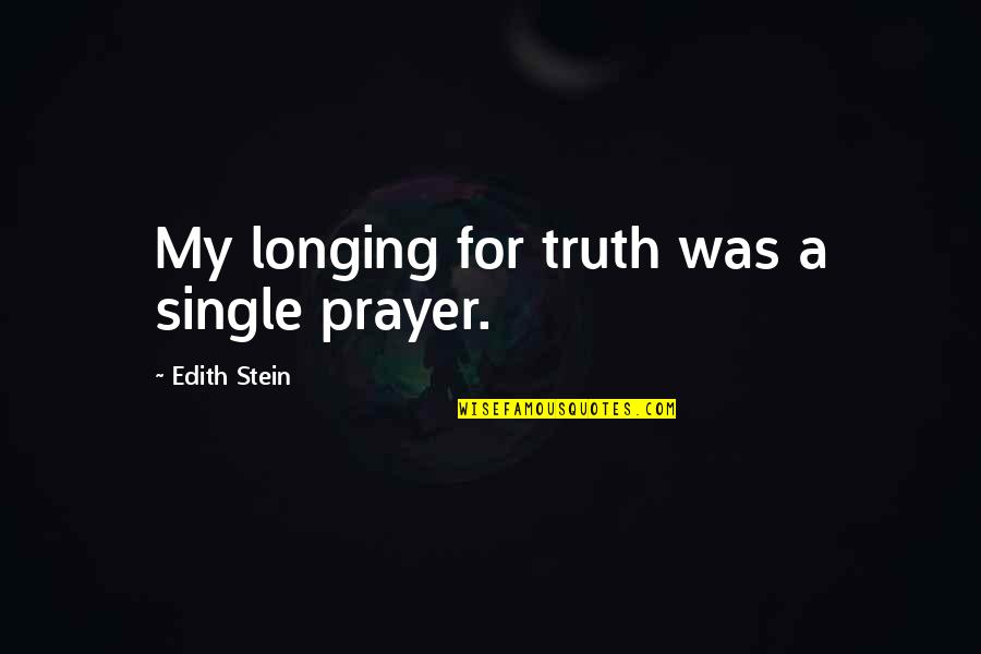 Tertangkap Lagi Quotes By Edith Stein: My longing for truth was a single prayer.