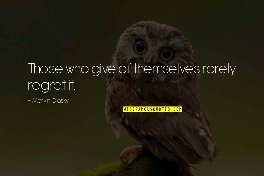 Tertawa Quotes By Marvin Olasky: Those who give of themselves rarely regret it.