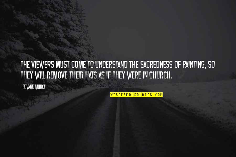 Tertemiz Nasil Quotes By Edvard Munch: The viewers must come to understand the sacredness Tertemiz Nasil Quotes By Edvard Munch: The viewers must come to understand the sacredness