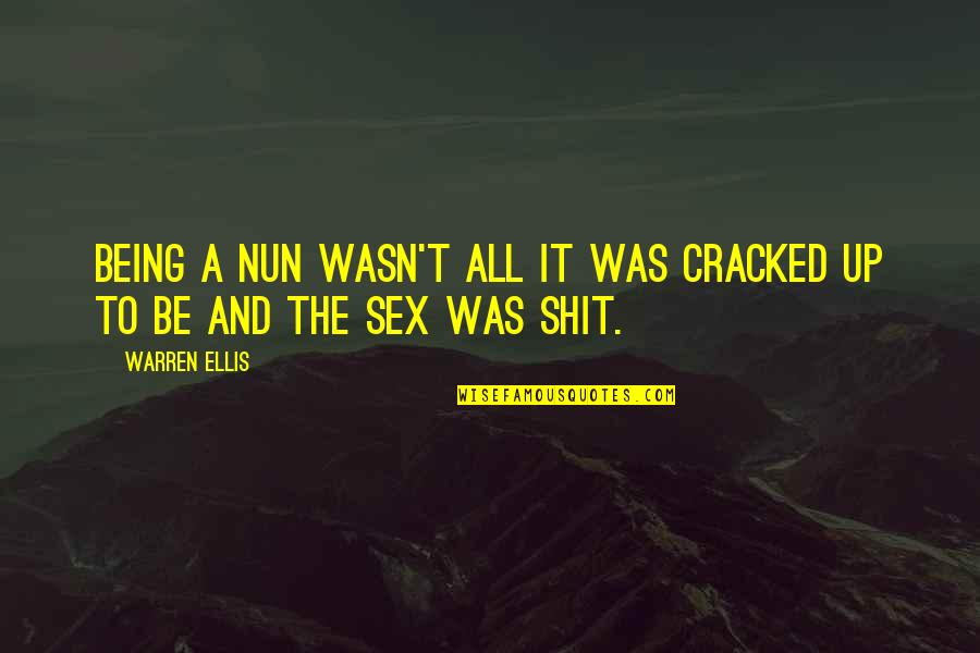 Tertib Acara Quotes By Warren Ellis: Being a nun wasn't all it was cracked