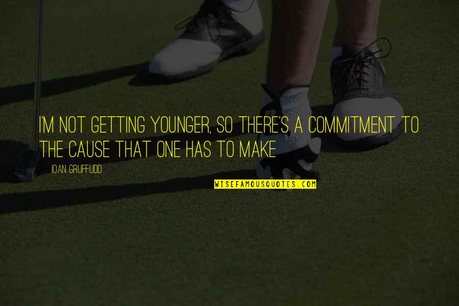 Tertib Menurun Quotes By Ioan Gruffudd: I'm not getting younger, so there's a commitment