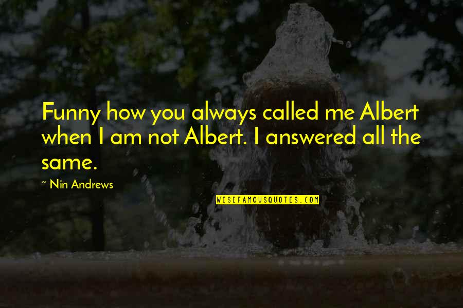 Tertib Menurun Quotes By Nin Andrews: Funny how you always called me Albert when