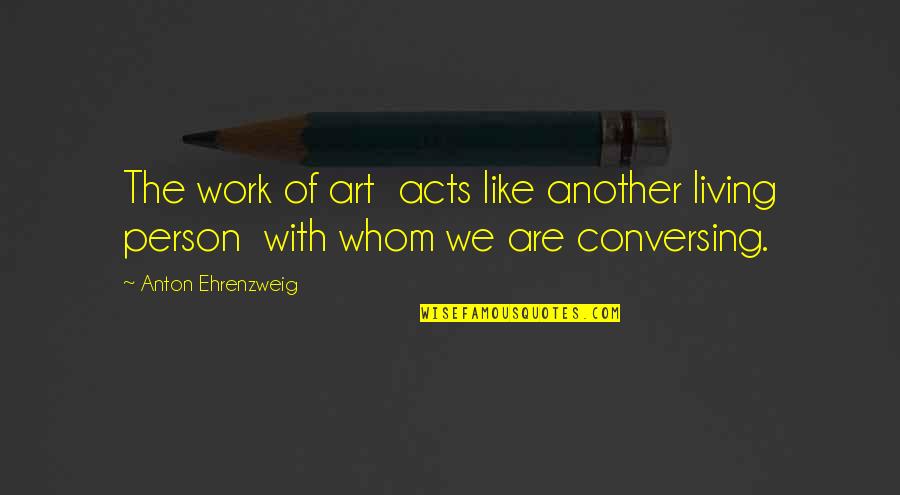 Tertidur Dalam Quotes By Anton Ehrenzweig: The work of art acts like another living Tertidur Dalam Quotes By Anton Ehrenzweig: The work of art acts like another living