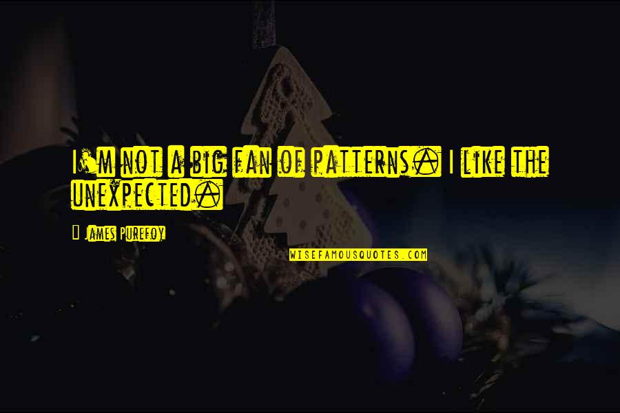 Tertidur Dalam Quotes By James Purefoy: I'm not a big fan of patterns. I Tertidur Dalam Quotes By James Purefoy: I'm not a big fan of patterns. I