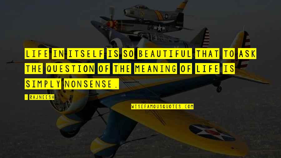 Tertidur Pulas Quotes By Rajneesh: Life in itself is so beautiful that to Tertidur Pulas Quotes By Rajneesh: Life in itself is so beautiful that to