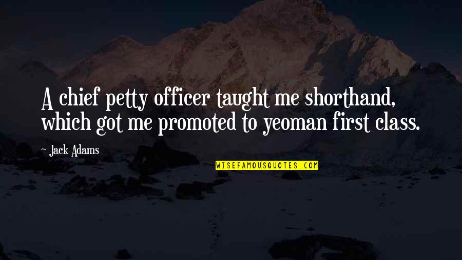 Tertius Iungens Quotes By Jack Adams: A chief petty officer taught me shorthand, which