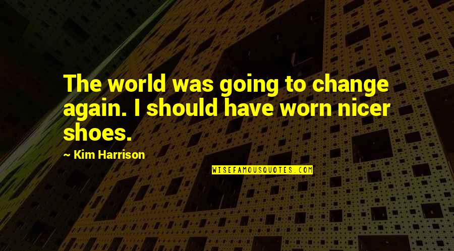 Tertre Roteboeuf Quotes By Kim Harrison: The world was going to change again. I