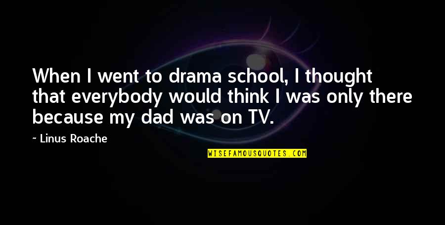 Terttu Uibopuu Quotes By Linus Roache: When I went to drama school, I thought