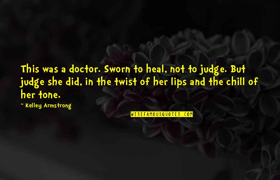 Tertulia Cellars Quotes By Kelley Armstrong: This was a doctor. Sworn to heal, not Tertulia Cellars Quotes By Kelley Armstrong: This was a doctor. Sworn to heal, not