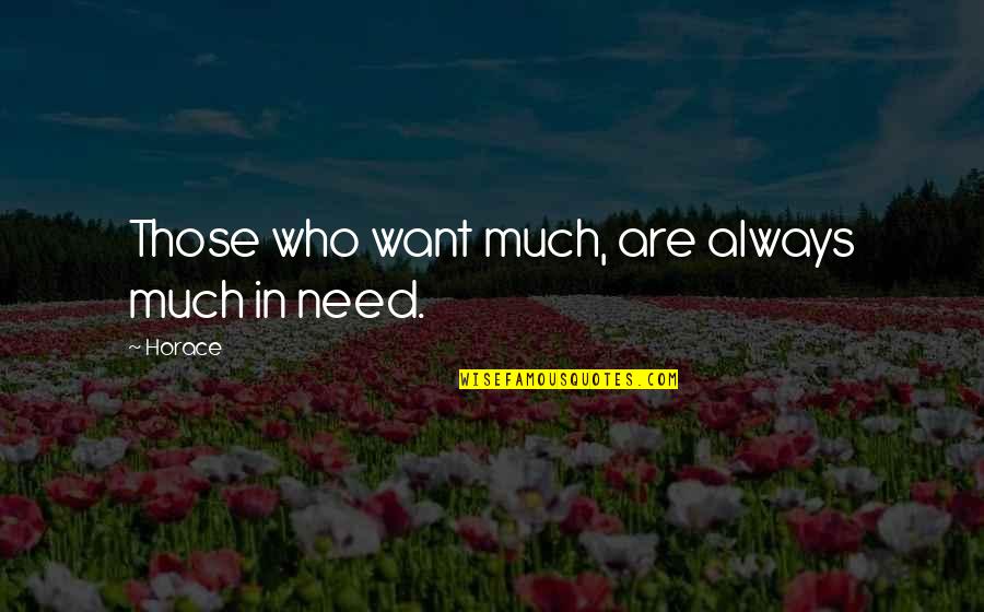 Tertulis Indah Quotes By Horace: Those who want much, are always much in