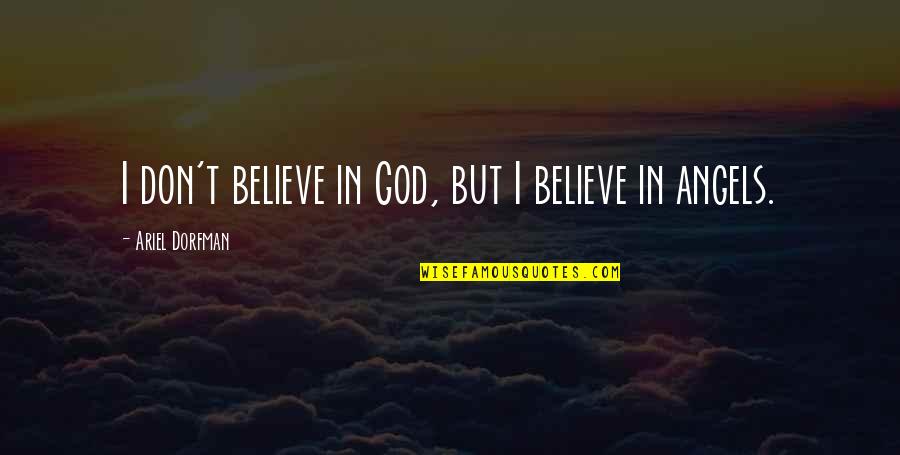 Tertulis Lirik Quotes By Ariel Dorfman: I don't believe in God, but I believe