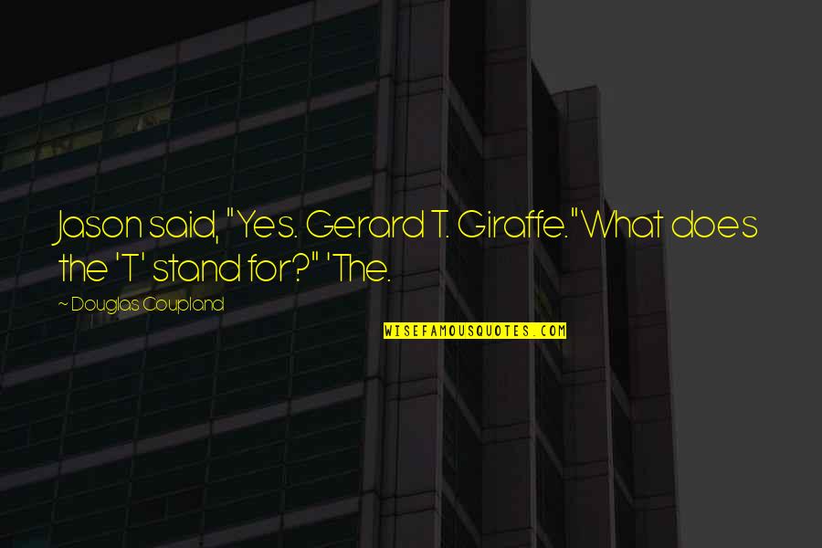 Tertullian Apology Quotes By Douglas Coupland: Jason said, "Yes. Gerard T. Giraffe."What does the