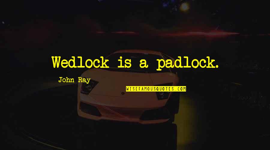 Tertullian Apology Quotes By John Ray: Wedlock is a padlock. Tertullian Apology Quotes By John Ray: Wedlock is a padlock.