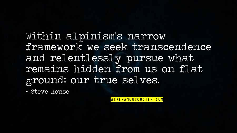 Tertullian Apology Quotes By Steve House: Within alpinism's narrow framework we seek transcendence and