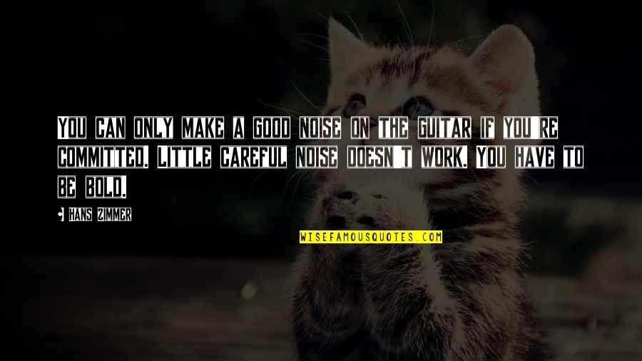 Tertullian Quote Quotes By Hans Zimmer: You can only make a good noise on