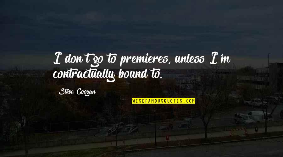 Tertullian Quote Quotes By Steve Coogan: I don't go to premieres, unless I'm contractually Tertullian Quote Quotes By Steve Coogan: I don't go to premieres, unless I'm contractually