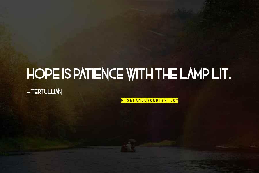 Tertullian Quotes By Tertullian: Hope is patience with the lamp lit.