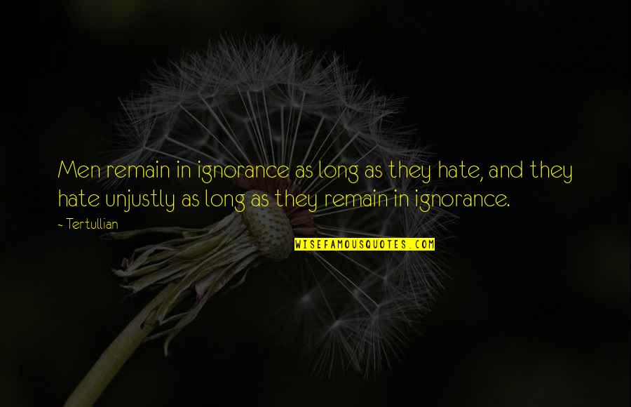 Tertullian Quotes By Tertullian: Men remain in ignorance as long as they