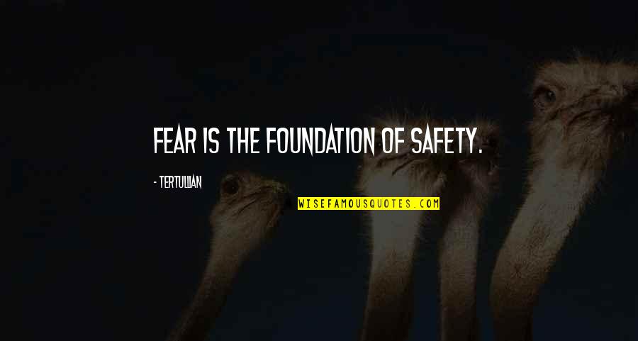 Tertullian Quotes By Tertullian: Fear is the foundation of safety.