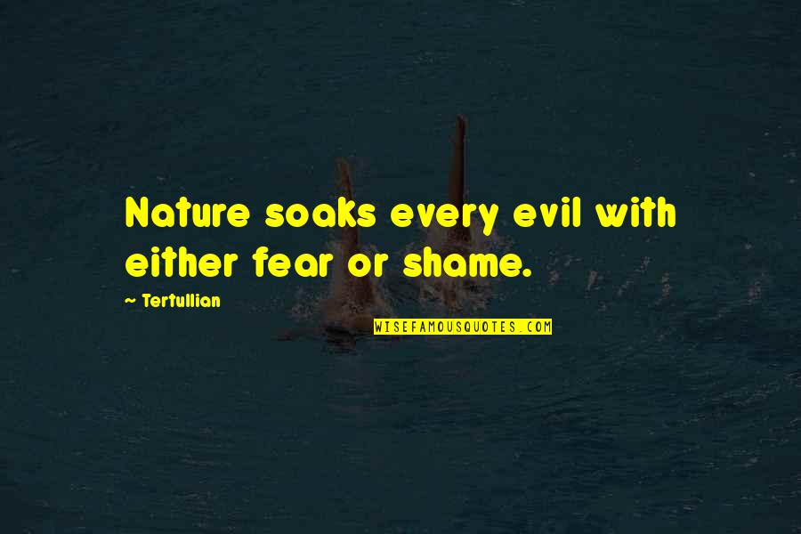 Tertullian Quotes By Tertullian: Nature soaks every evil with either fear or
