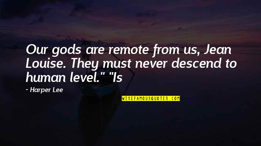 Tertullien Fran Ais Quotes By Harper Lee: Our gods are remote from us, Jean Louise.